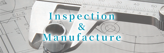 Inspection & Manufacture